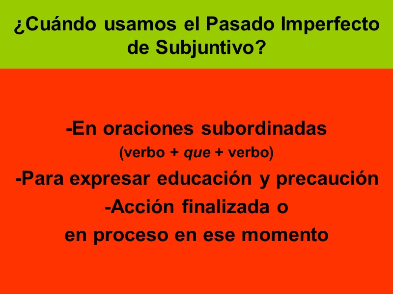¿Cuándo usamos el Pasado Imperfecto de Subjuntivo?   -En oraciones subordinadas  (verbo